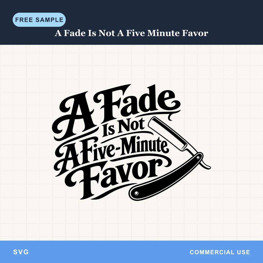 Free A Fade Is Not A Five Minute Favor SVG