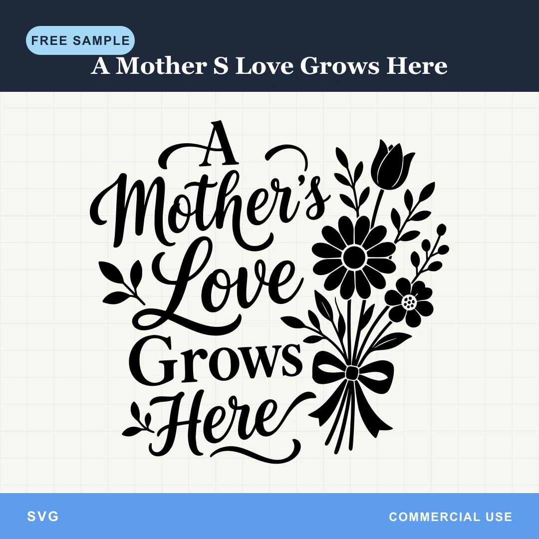 Free A Mother S Love Grows Here SVG