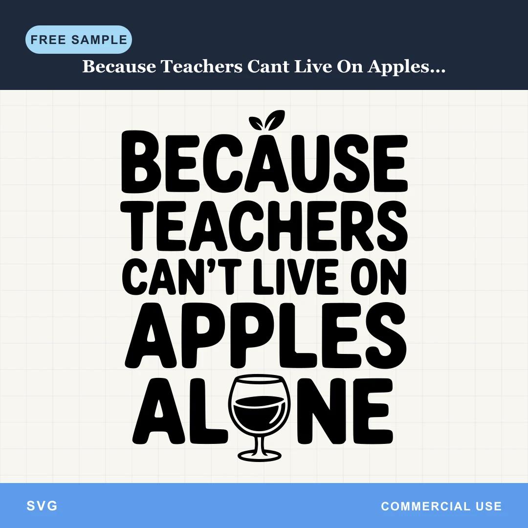 Free Because Teachers Cant Live On Apples Alone Svg SVG
