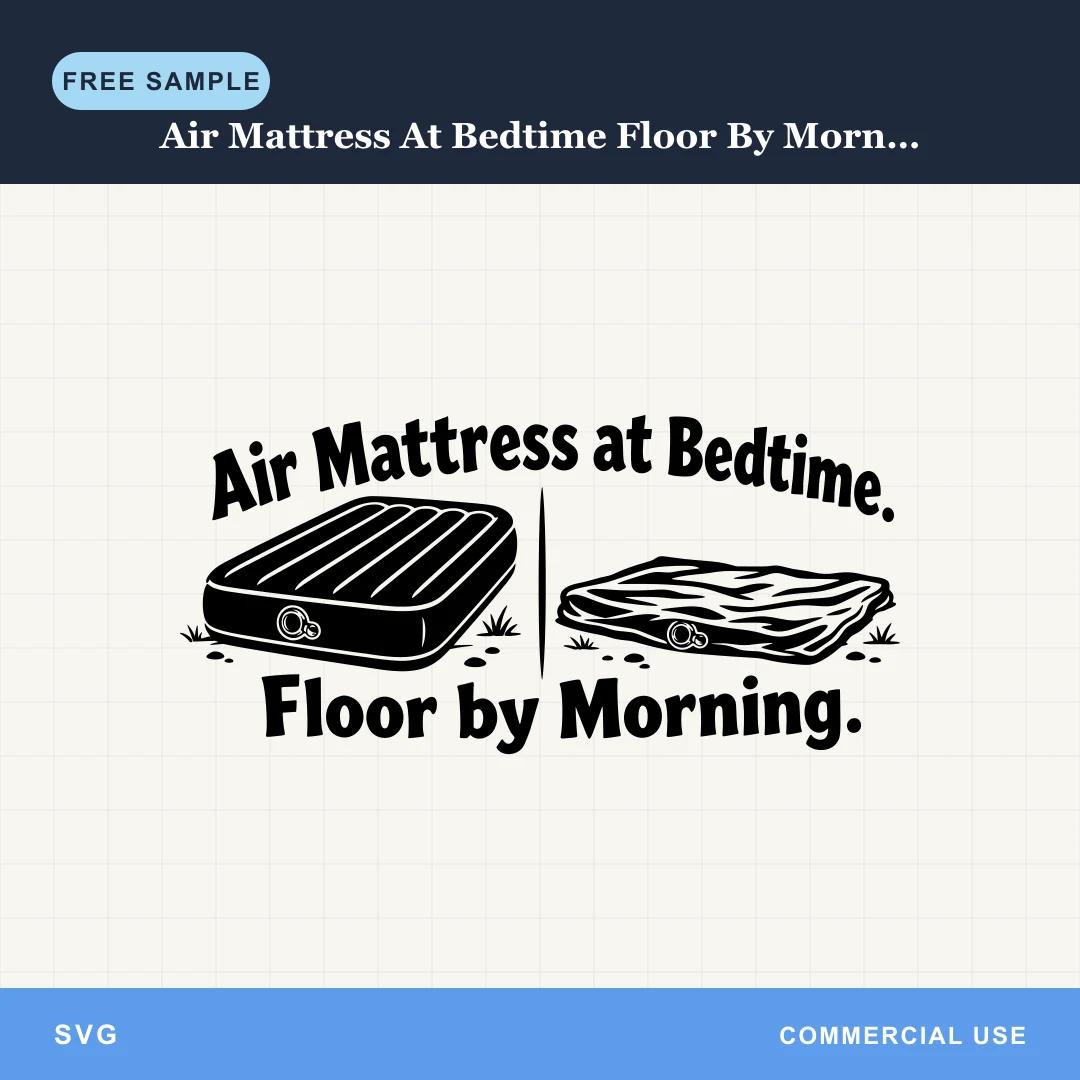 Free Air Mattress At Bedtime Floor By Morning SVG