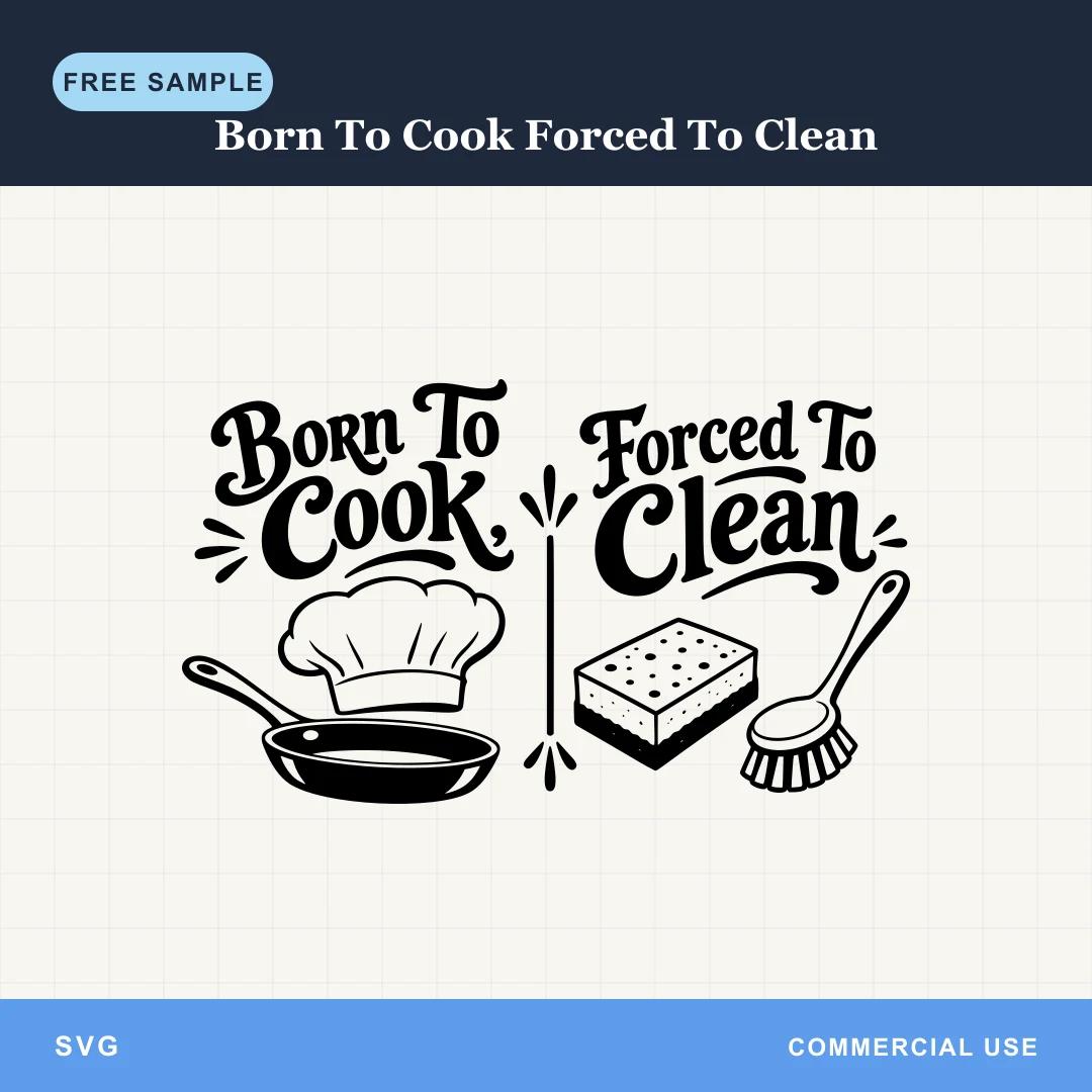 Free Born To Cook Forced To Clean SVG