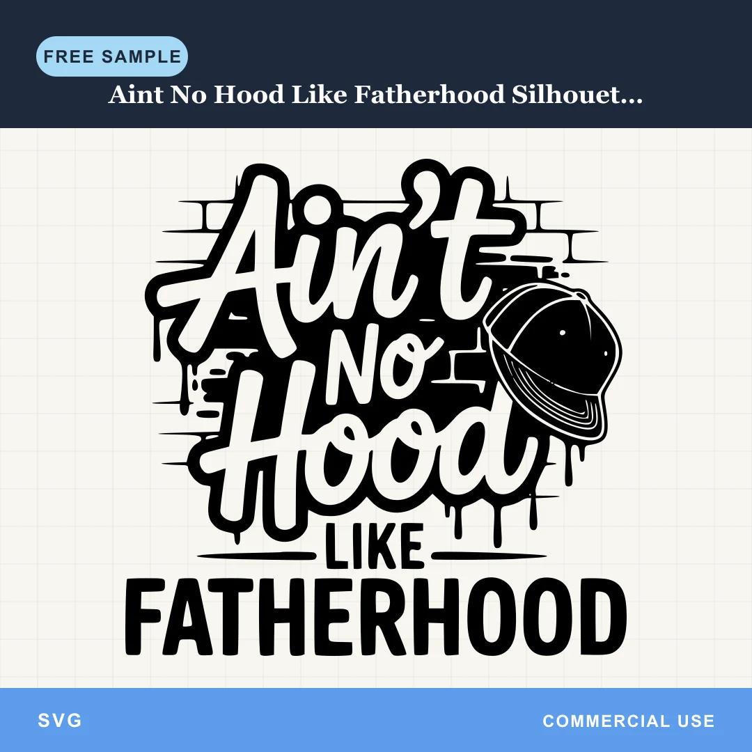 Free Aint No Hood Like Fatherhood Silhouette SVG