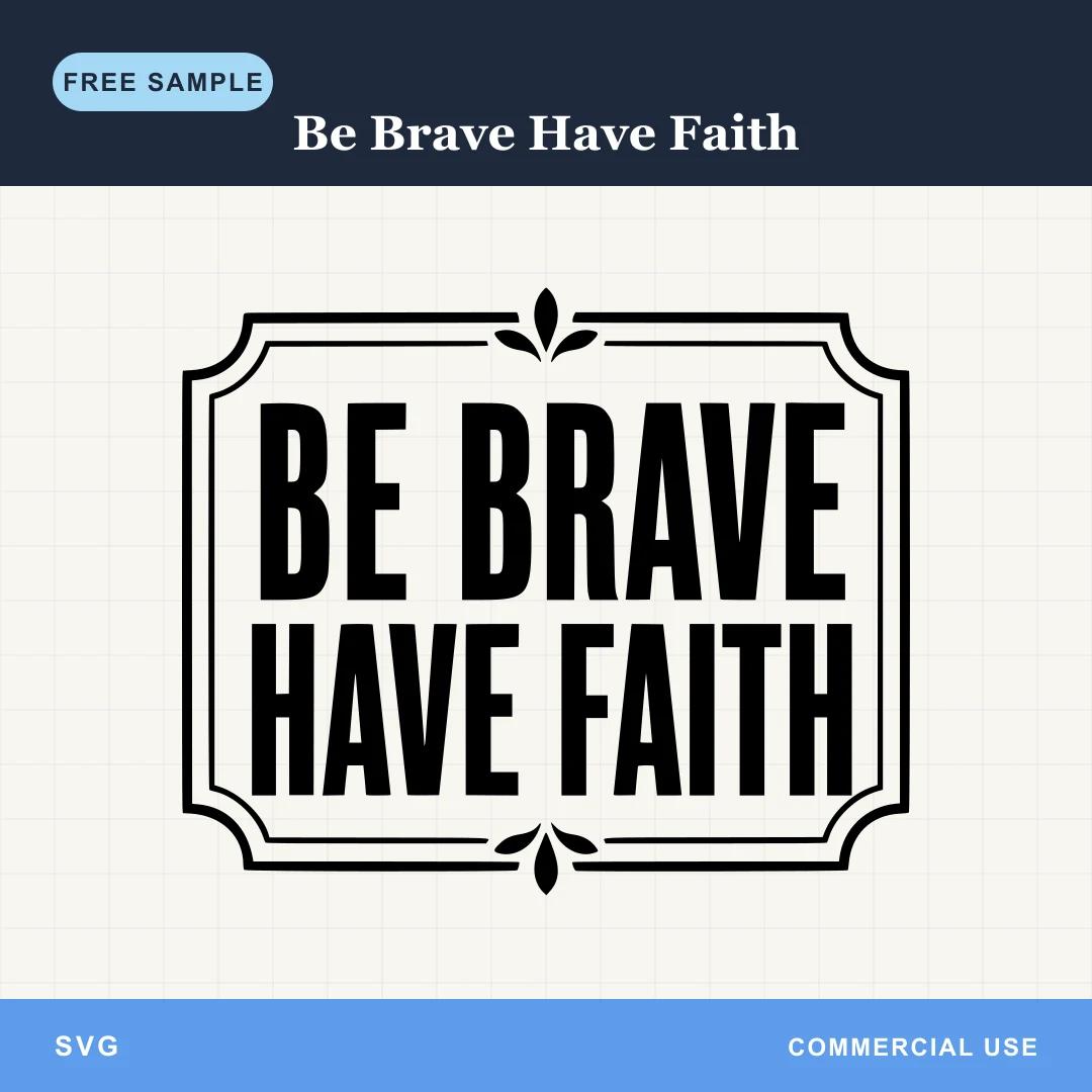 Free Be Brave Have Faith SVG
