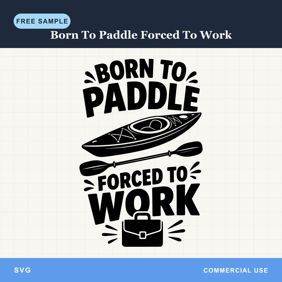 Free Born To Paddle Forced To Work SVG