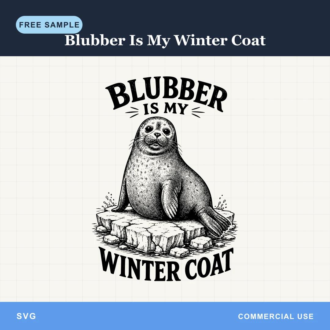Free Blubber Is My Winter Coat SVG